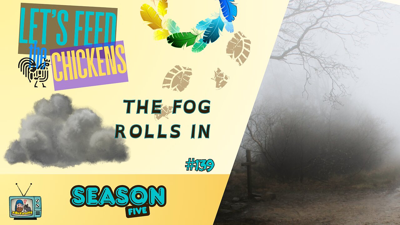 The Fog Rolls in | Let's Feed the Chickens | E139