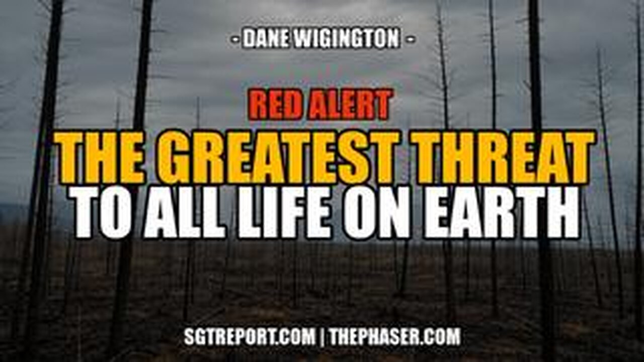 THIS IS THE GREATEST THREAT TO ALL LIFE ON EARTH -- Dane Wigington