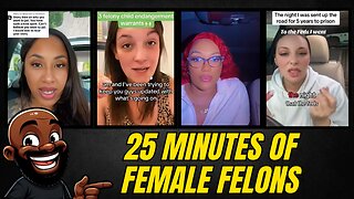 25 minutes of FEMALE FELONS talking about their crimes on TikTok!