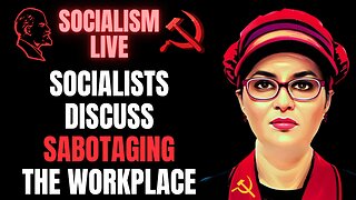 SOCIALISM LIVE: Socialists Discuss The Anti-Work Movement and Sabotaging The Workplace