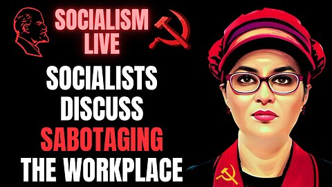 SOCIALISM LIVE: Socialists Discuss The Anti-Work Movement and Sabotaging The Workplace