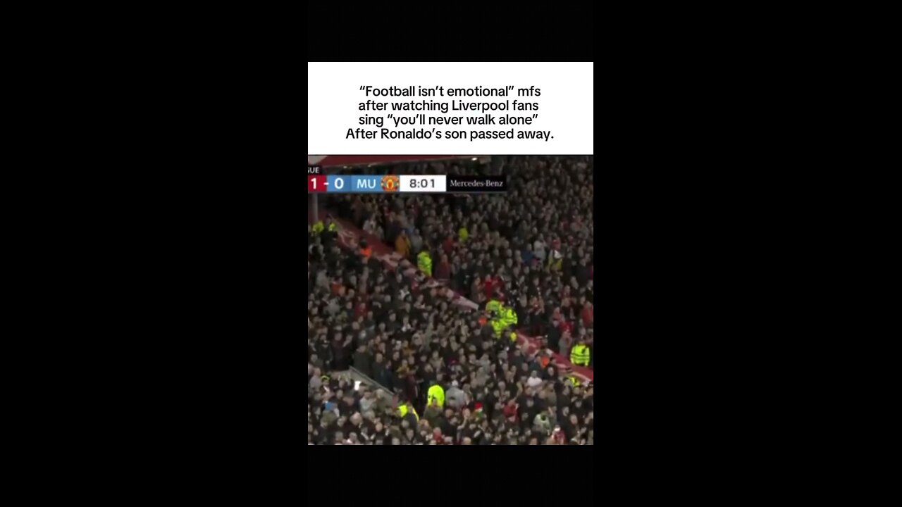 Football isn't emotional"mfs watch Livrpool fans sing"you'll nvr walk alon"After Ronaldo's son death