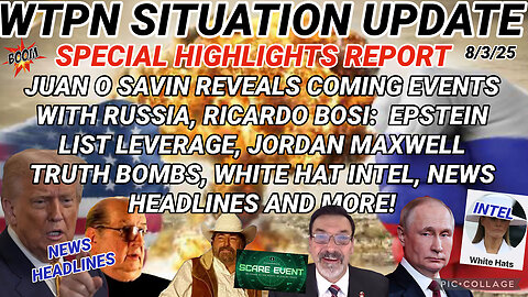 WTPN SITUATION UPDATE: SPECIAL HIGHLIGHTS REPORT 8/3/25