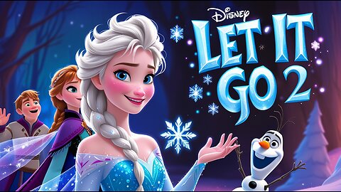 🆕🎵 Let It Go 2 | Frozen 3 | Elsa & Anna | Disney Songs✨🌈
