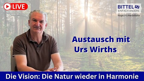 Die Vision: Die Natur wieder in Harmonie - Austausch mit Urs Wirths - 21.05.2025