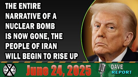 X22 Report - The Entire Narrative Of A Nuclear Bomb Is Now Gone, The People Of Iran Will Begin To Rise Up