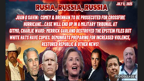 7/9/25 - JUAN O SAVIN: COMEY & BRENNAN TO BE PROSECUTED FOR CROSSFIRE HURRICANE...CASE WILL END UP IN A MILITARY TRIBUNAL AT GITMO, MERRICK GARLAND DESTROYED THE EPSTEIN FILES BUT WHITE HATS HAVE COPIES, DEMONRATS PREPARING FOR INCREASED VIOLENCE, AND
