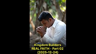 Kingdom Builders REAL FAITH - Part 02 (2025-12-24)