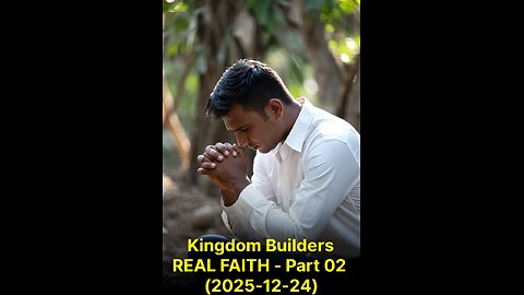 Kingdom Builders REAL FAITH - Part 02 (2025-12-24)