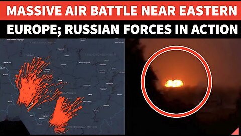 Huge Air Battle Near Europe; Russia In Action, Explosions Rock Skies, Flights Hit