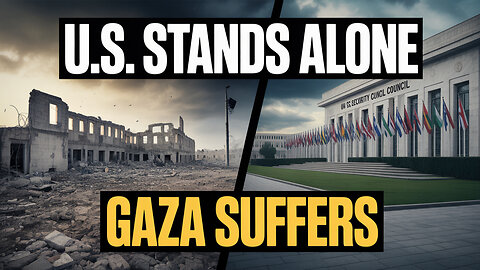 America Alone: U.S Blocks Gaza Ceasefire at U.N