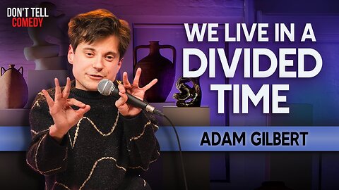We Live in a Divided Time | Adam Gilbert | Stand Up Comedy