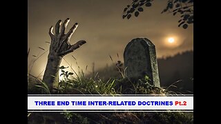 08-23-25 THREE END TIME INTER-RELATED DOCTRINES Pt.2 By Evangelist Benton Callwood