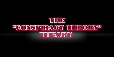 The "Conspiracy Theory" Theory