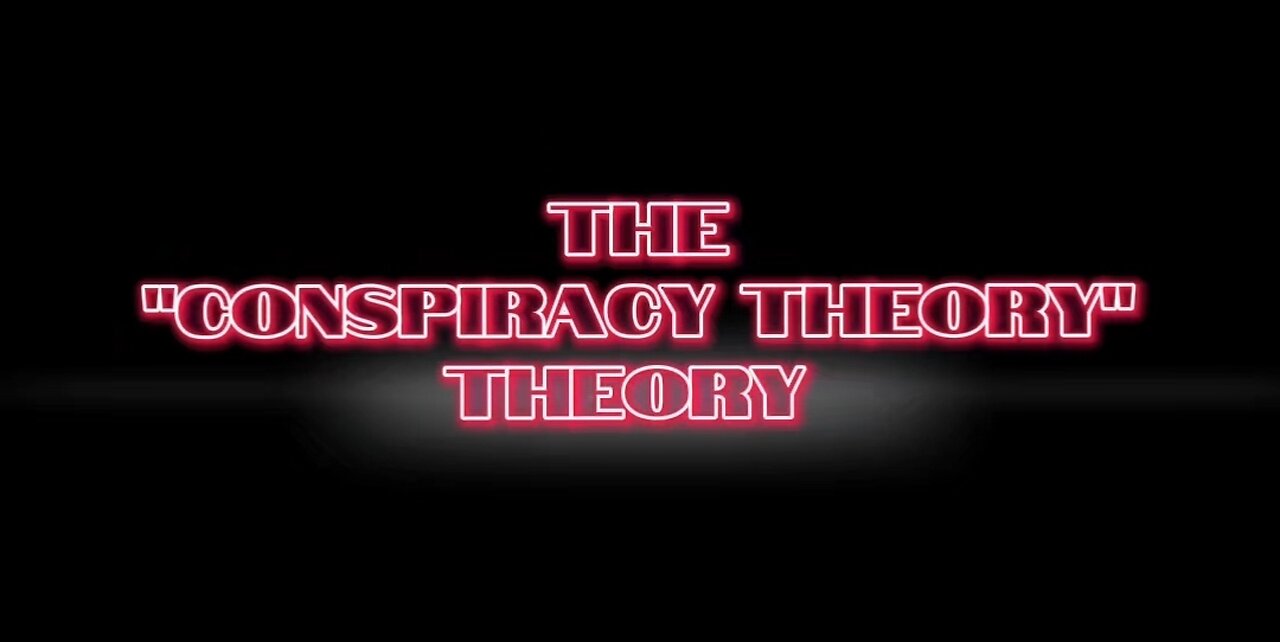 The "Conspiracy Theory" Theory