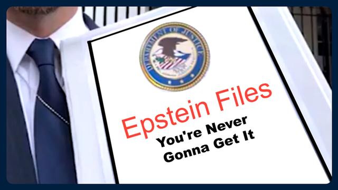 Epstein Files: You're Never Gonna Get Them
