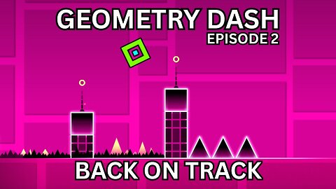 Playing Geometry Dash - Back on Track! (Geometry Dash Series 2)