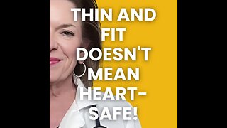 Thin and Fit Doesn’t Mean Heart-Safe!
