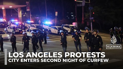 Los Angeles enters second night of curfew amid immigration protests