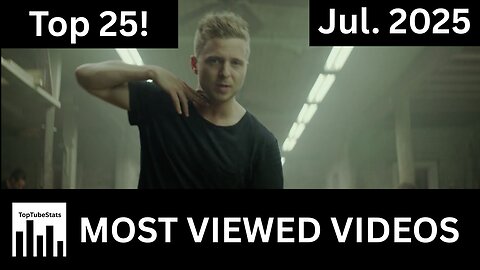 Top 25 Most Viewed YouTube Videos (Jul. 2025)