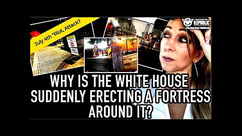 Why Is The White House Suddenly Erecting a Fortress Around It? Is Something Bad Happening July 4th?