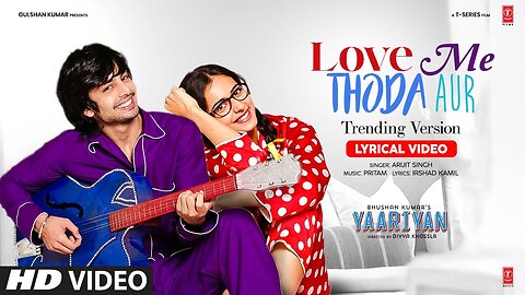 Yaariyan: Love Me Thoda Aur - Trending Version | Arijit Singh | Himansh K, Rakul P | Divya Khossla