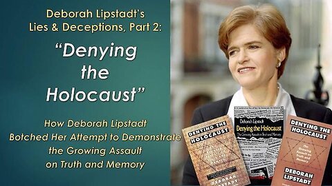 "Unmasking the Falsehoods: In-depth Look into Deborah Lipstadt's Deceptions - Part 2"