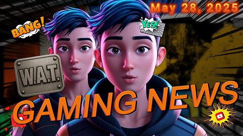 WAT Gaming News May 28, 2025 Headlines