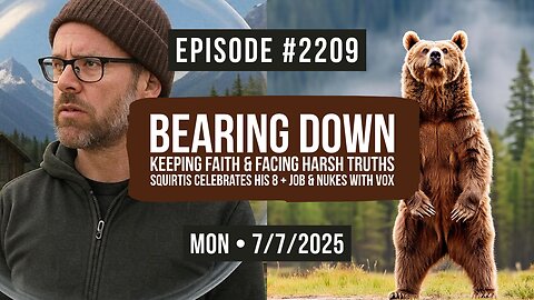 Owen Benjamin | #2209 Bearing Down - Keeping Faith & Facing Harsh Truths, Squirtis Celebrates His 8 + JOB & Nukes With Vox