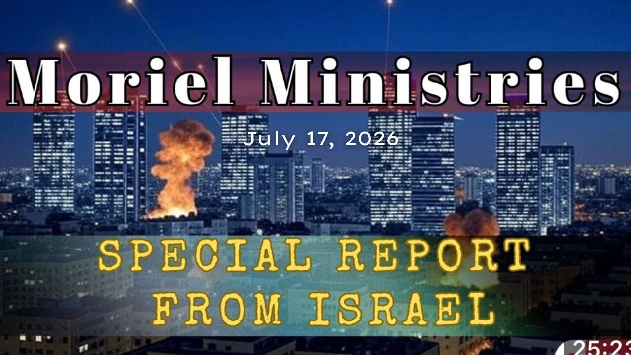 Special Report from Israel - July 17, 2026