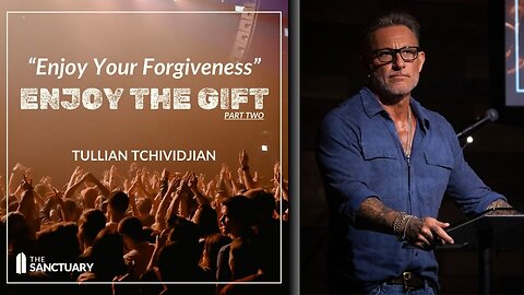 Enjoy Your Forgiveness | Tullian Tchividjian | "Enjoy the Gift, Part 2"