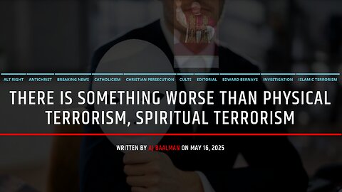 There Is Something Worse Than Physical Terrorism, Spiritual Terrorism