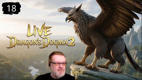 I WAS JUST THINKING ABOUT YOU AND THERE YOU ARE! - DRAGON'S DOGMA 2 - PART EIGHTEEN