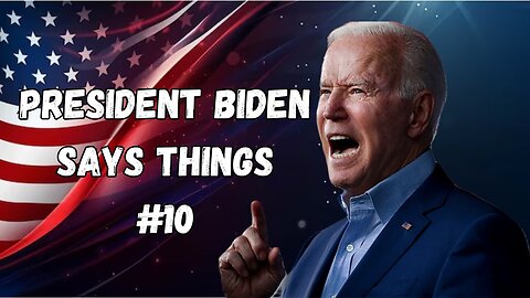 President Biden Says Things | Part 10