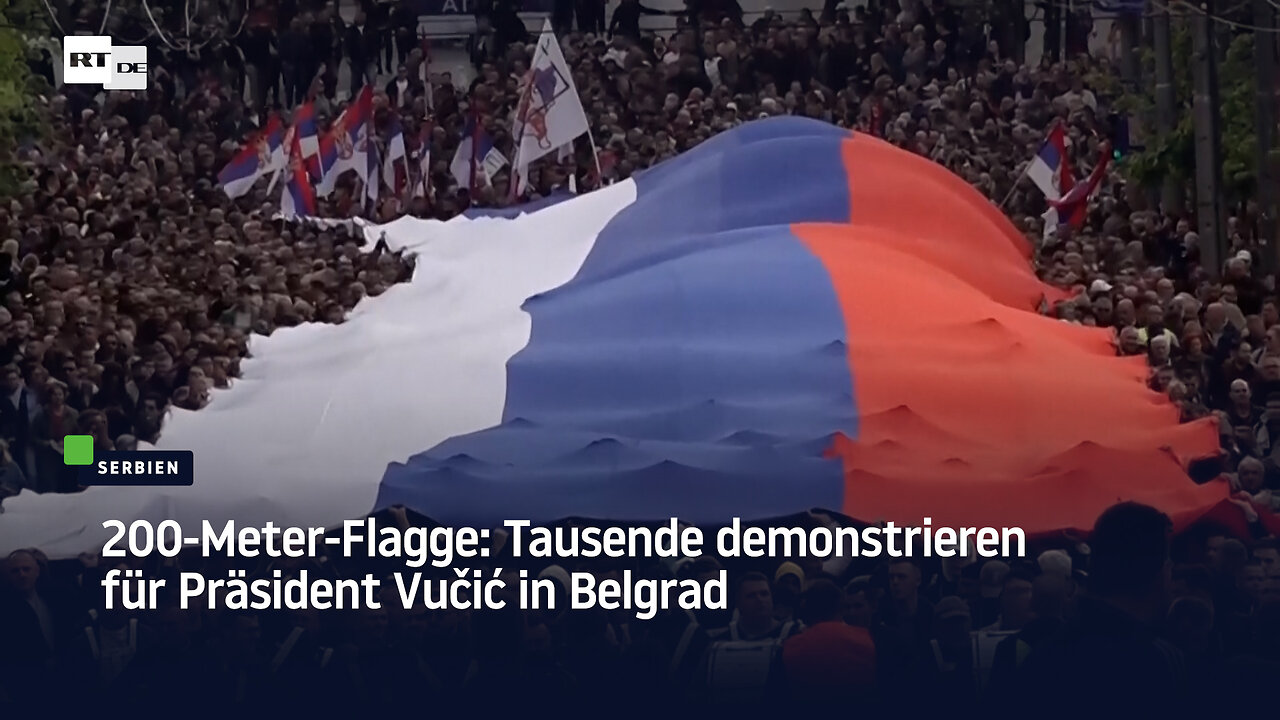 200-Meter-Flagge: Tausende demonstrieren für Präsident Vučić in Belgrad