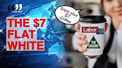 Why are you paying $7 for a Flat White in Australia? Here’s Why It’ll go to $8 if Labor Wins