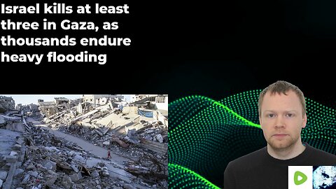 Israel kills at least three in Gaza, as thousands endure heavy flooding