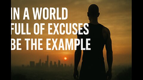 In a World Full of Excuses — Be the Example