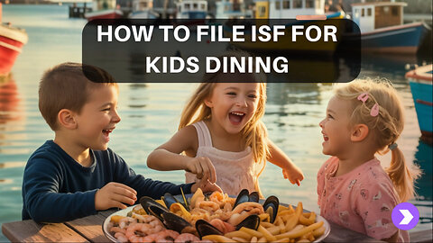 How To File ISF For Kids Dining