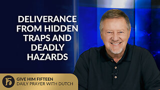 Deliverance from Hidden Traps and Deadly Hazards | Give Him 15: Daily Prayer with Dutch | 07-28-25