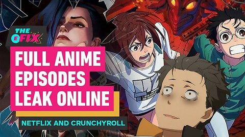 Massive Anime Leak Hits Netflix and Crunchyroll - IGN The Fix - Entertainme
