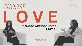 Choose LOVE - Episode 36 - The Power of Choice Ft. Missy Crosson