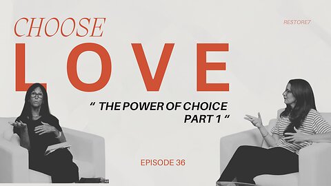 Choose LOVE - Episode 36 - The Power of Choice Ft. Missy Crosson