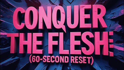 Conquer the Flesh: How to Defeat Lust & Gluttony (60-Second Reset)