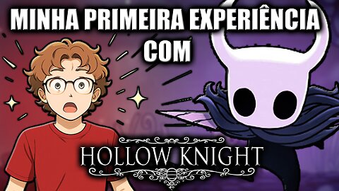 Como foi a MINHA PRIMEIRA EXPERIÊNCIA com Hollow Knight ?