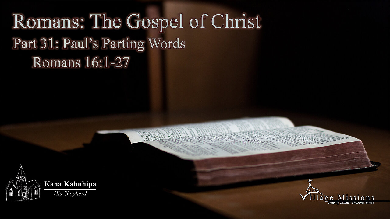 04.13.25 - Part 31: Paul's Parting Words - Romans 16:1-27