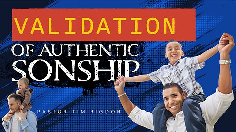 You Are Not Forgotten: Validation of Authentic Sonship | Pastor Tim Rigdon