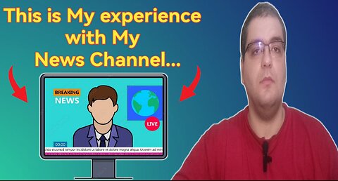 This is My Story and Experience with My news Channel...