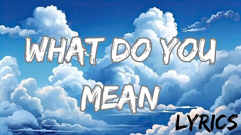 What Do You Mean - lyrics | official music video |