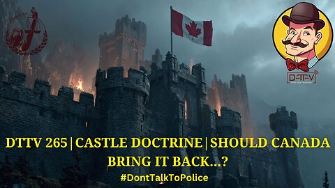 ⚖️DTTV 265⚖️| Castle Doctrine | Should Canada Bring It Back…?